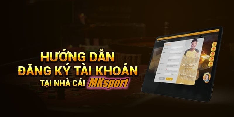 Chỉ dẫn người mới thực hiện đăng ký mksport